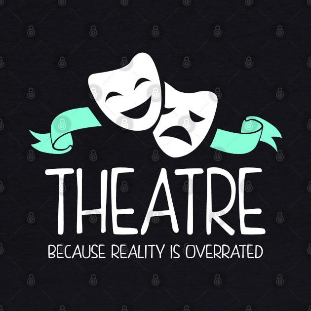 Theatre Because Reality Is Overrated by KsuAnn